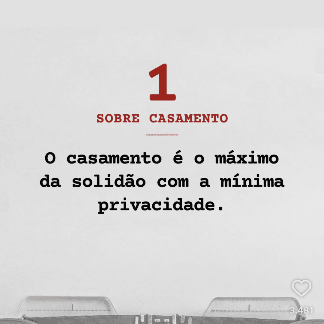 O Casamento é o maximo de solidão com a mínima privacidade, image 1 of 1