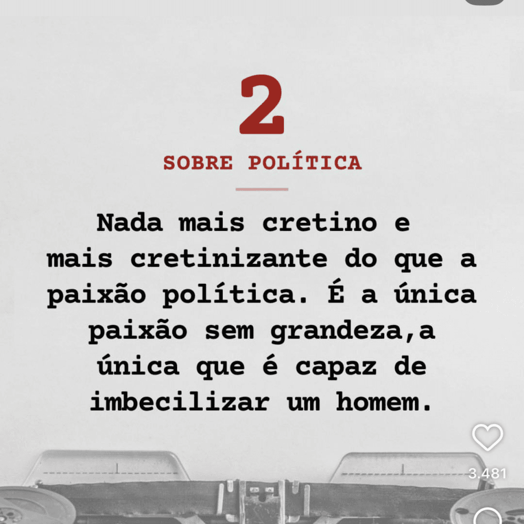 Nada mais cretino do que a paixão politica. É a única paixão sem grandeza, image 1 of 1