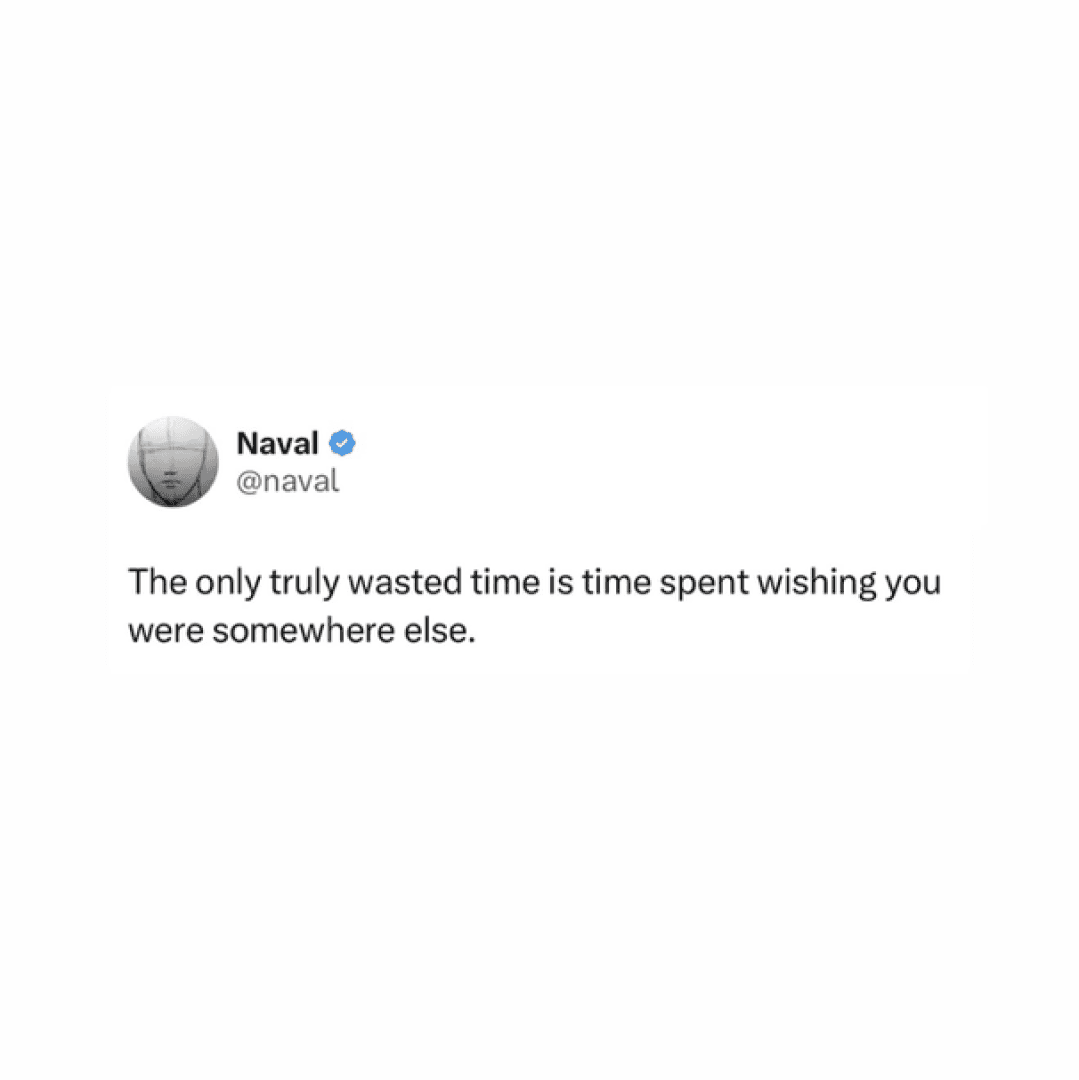 The only truly wasted time is time spent wishing you were somewhere else, image 1 of 1