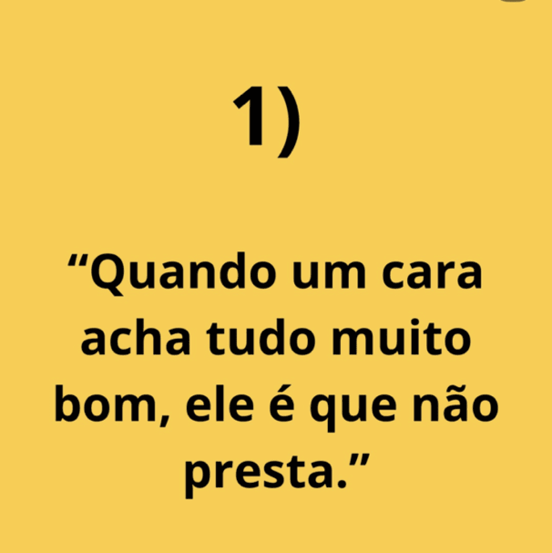 Quando um cara acha tudo bom é ele que não presta, image 1 of 1