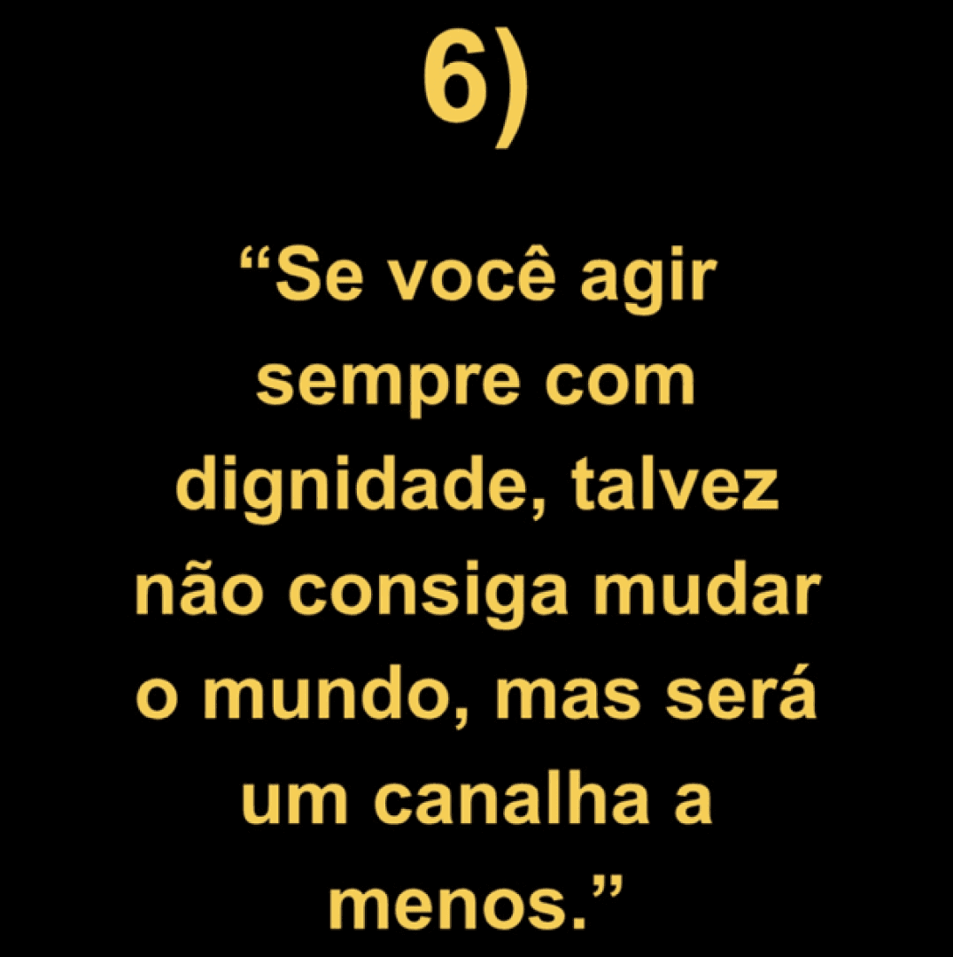 Se você agir sempre com dignidade não muda o mundo, mas será um canalha a menos, image 1 of 1
