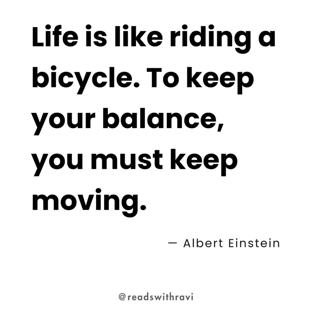 Life is like riding a bycicle, to keep balance you must keep moving, image 1 of 1