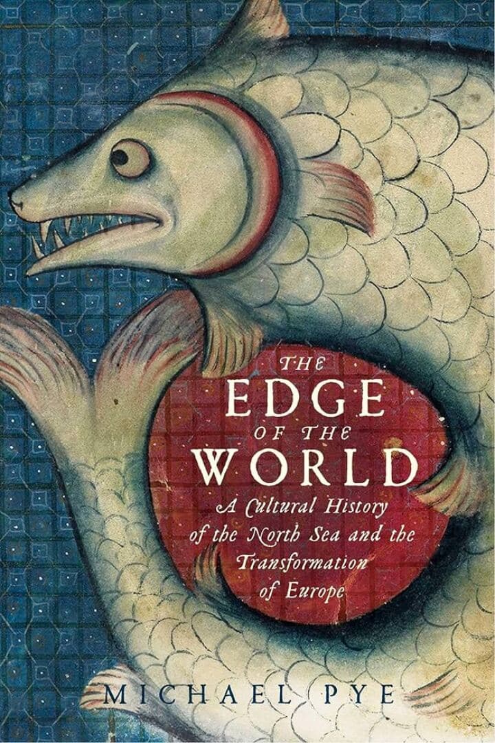 The Edge of the World: A Cultural History of the North Sea and the Transformation of Europe, image 1 of 1