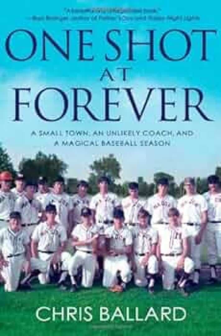 One Shot at Forever: A Small Town, an Unlikely Coach, and a Magical Baseball Season, image 1 of 1