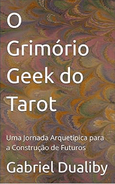 O Grimório Geek do Tarot: Uma Jornada Arquetípica para a Construção de Futuros, image 1 of 1