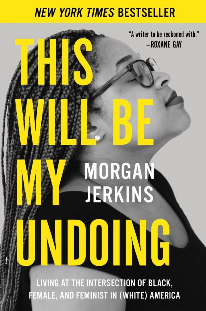 This Will Be My Undoing: Living at the Intersection of Black, Female, and Feminist in (White) America, image 1 of 1